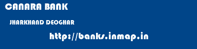 CANARA BANK  JHARKHAND DEOGHAR    banks information 